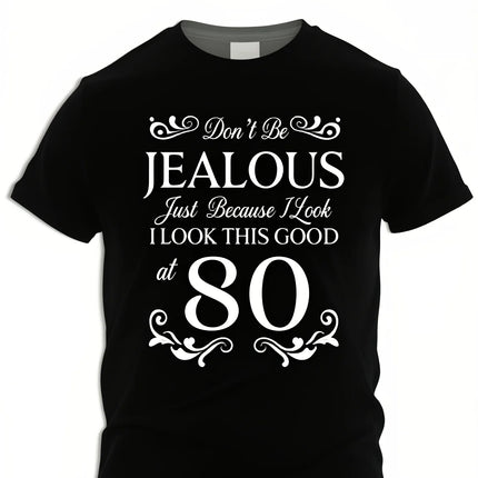 80Th Birthday Don'T Be Jealous Just Because I Look This Good at 80 Tshirt Same Style for Men And Unisex 2025 Summer Short-Sleeved Printed T-Shirt Pure Casual Wear Party Outfit Graph Retro Casual Short-Sleeved T-Shirt with a R